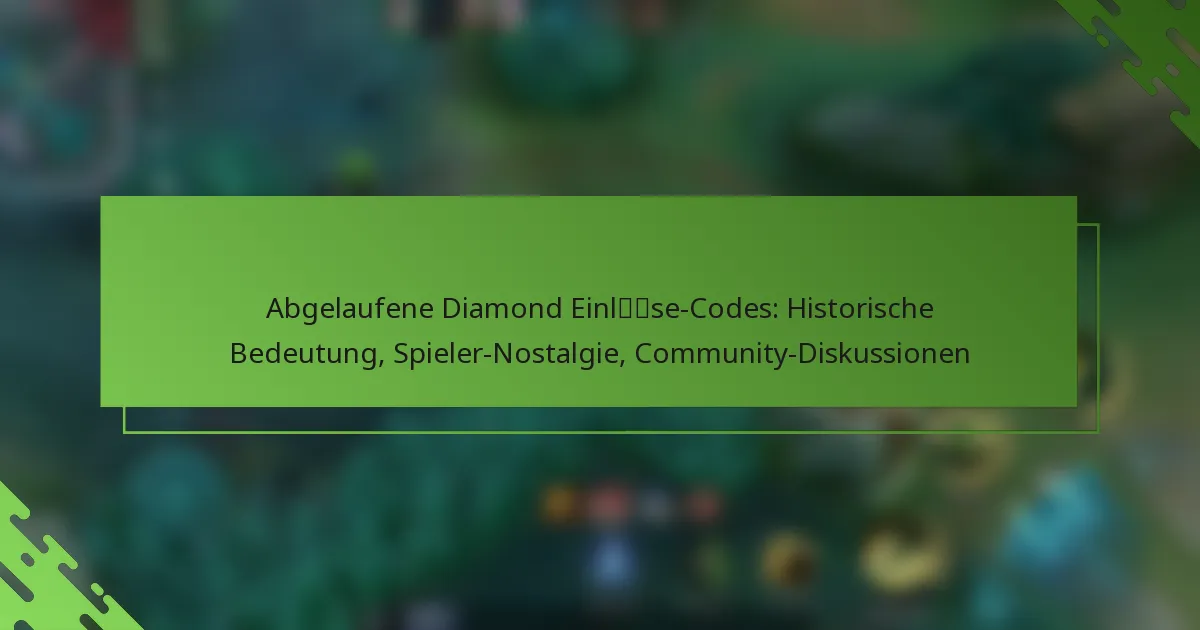 Abgelaufene Diamond Einlöse-Codes: Historische Bedeutung, Spieler-Nostalgie, Community-Diskussionen