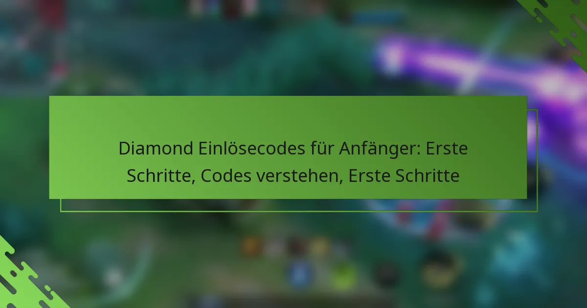 Diamond Einlösecodes für Anfänger: Erste Schritte, Codes verstehen, Erste Schritte