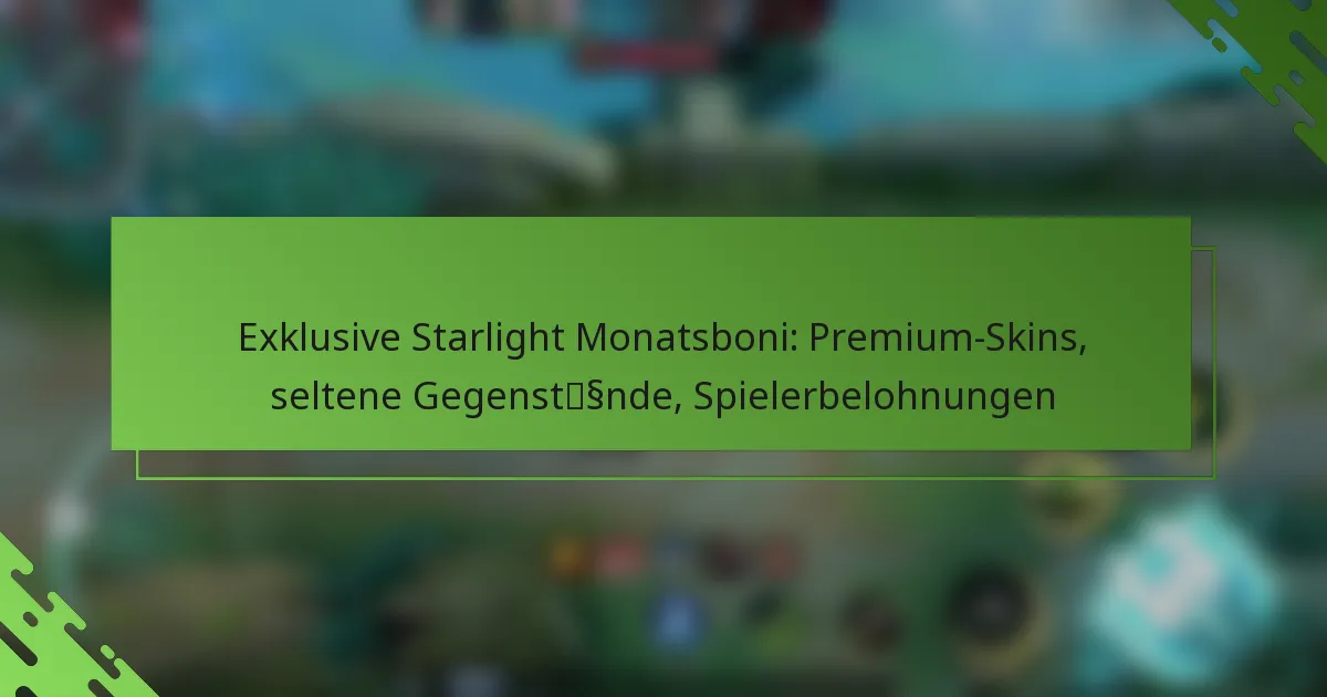 Exklusive Starlight Monatsboni: Premium-Skins, seltene Gegenstände, Spielerbelohnungen