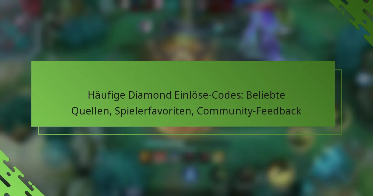 Häufige Diamond Einlöse-Codes: Beliebte Quellen, Spielerfavoriten, Community-Feedback
