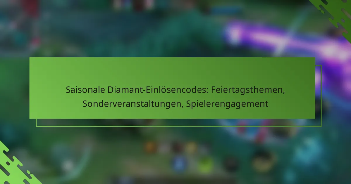 Saisonale Diamant-Einlösencodes: Feiertagsthemen, Sonderveranstaltungen, Spielerengagement