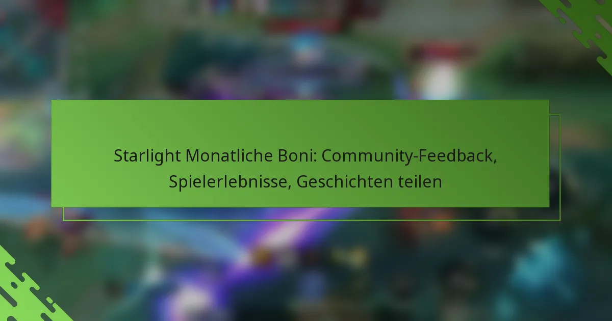 Starlight Monatliche Boni: Community-Feedback, Spielerlebnisse, Geschichten teilen