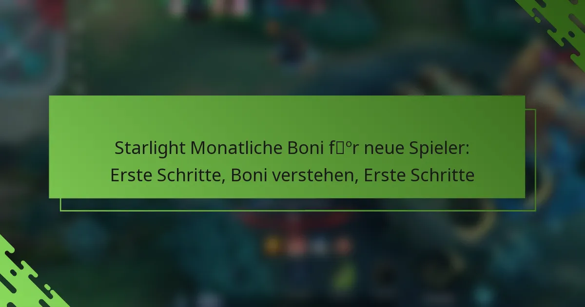 Starlight Monatliche Boni für neue Spieler: Erste Schritte, Boni verstehen, Erste Schritte