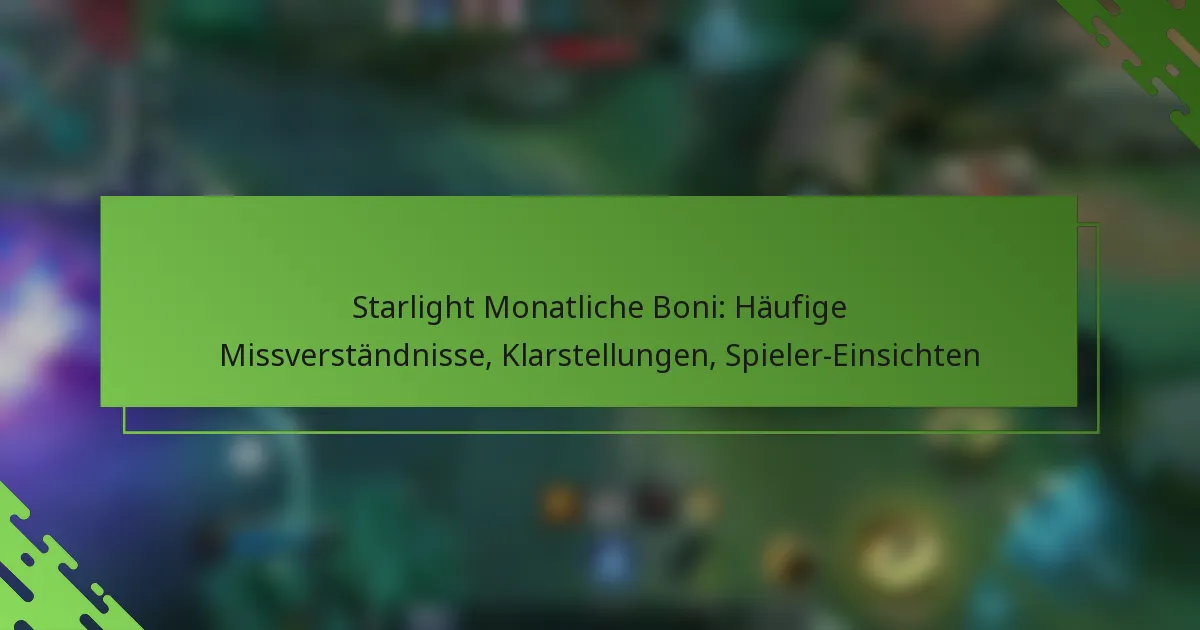 Starlight Monatliche Boni: Häufige Missverständnisse, Klarstellungen, Spieler-Einsichten