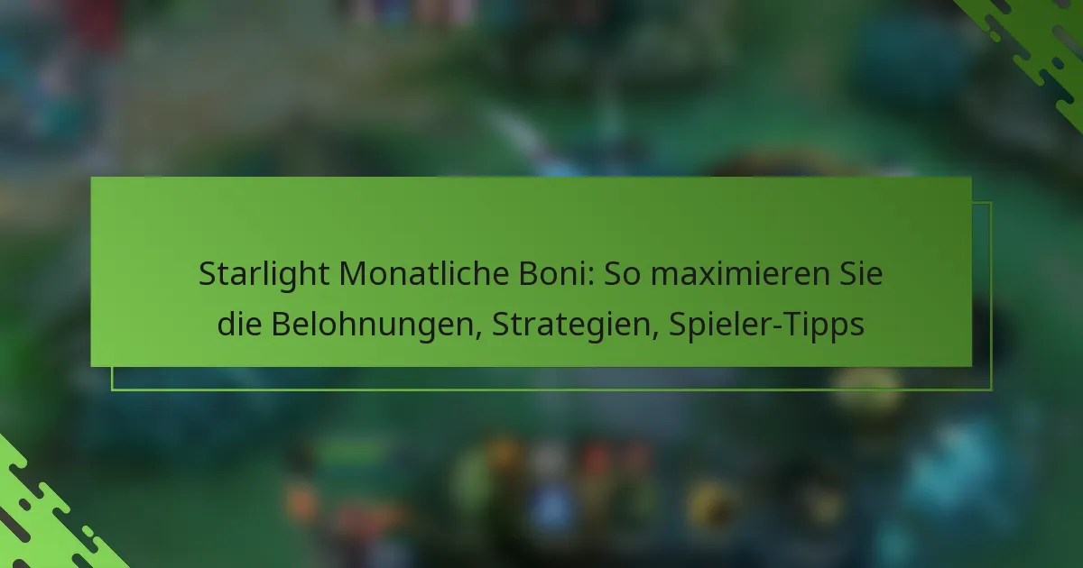 Starlight Monatliche Boni: So maximieren Sie die Belohnungen, Strategien, Spieler-Tipps