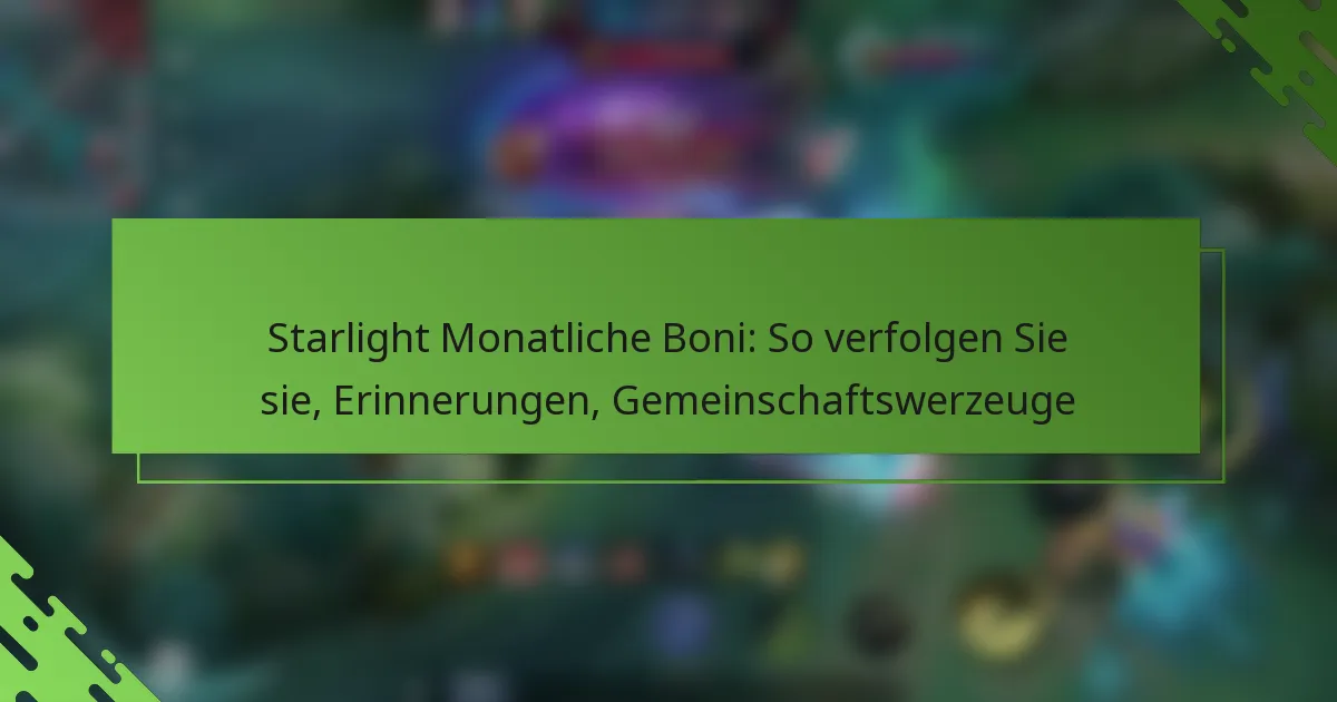 Starlight Monatliche Boni: So verfolgen Sie sie, Erinnerungen, Gemeinschaftswerzeuge