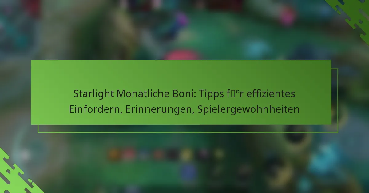 Starlight Monatliche Boni: Tipps für effizientes Einfordern, Erinnerungen, Spielergewohnheiten