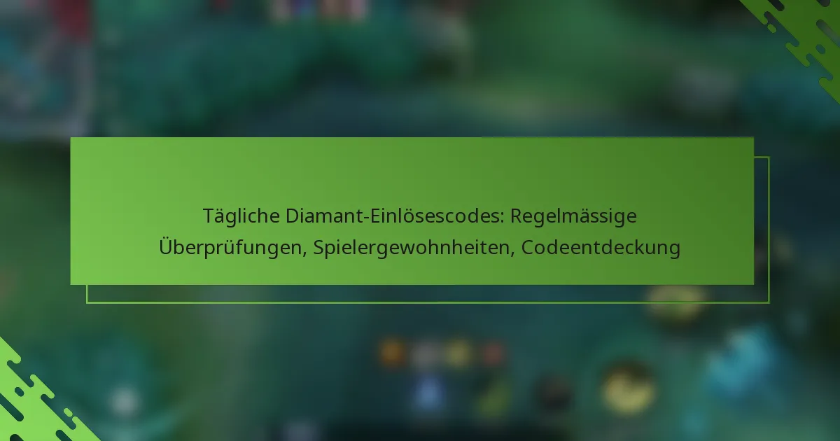 Tägliche Diamant-Einlösescodes: Regelmässige Überprüfungen, Spielergewohnheiten, Codeentdeckung
