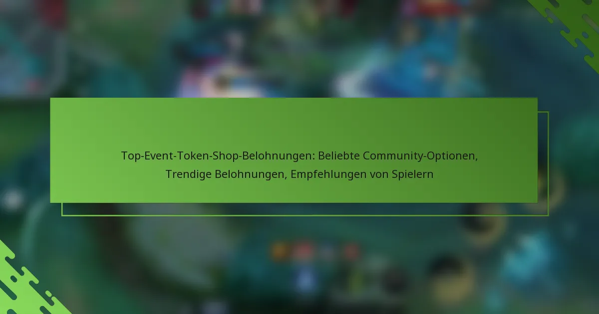 Top-Event-Token-Shop-Belohnungen: Beliebte Community-Optionen, Trendige Belohnungen, Empfehlungen von Spielern