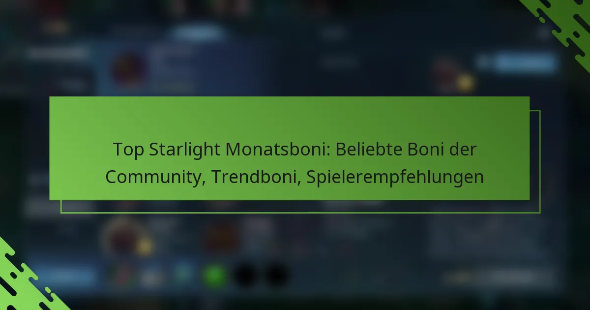 Top Starlight Monatsboni: Beliebte Boni der Community, Trendboni, Spielerempfehlungen