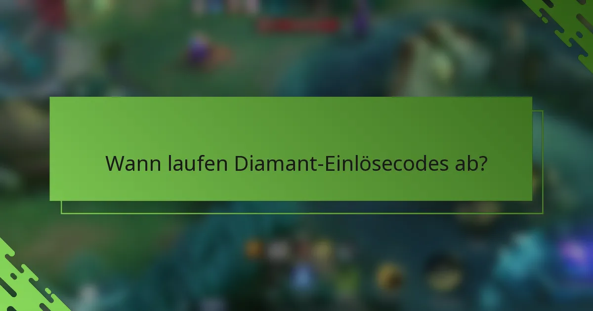 Wann laufen Diamant-Einlösecodes ab?