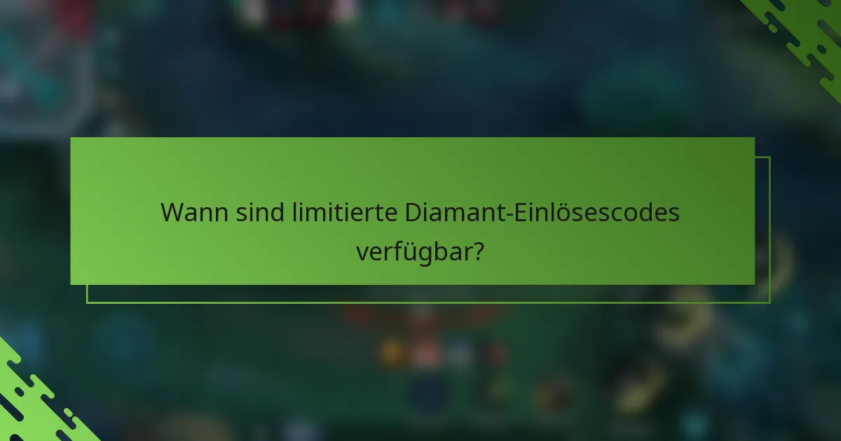 Wann sind limitierte Diamant-Einlösescodes verfügbar?