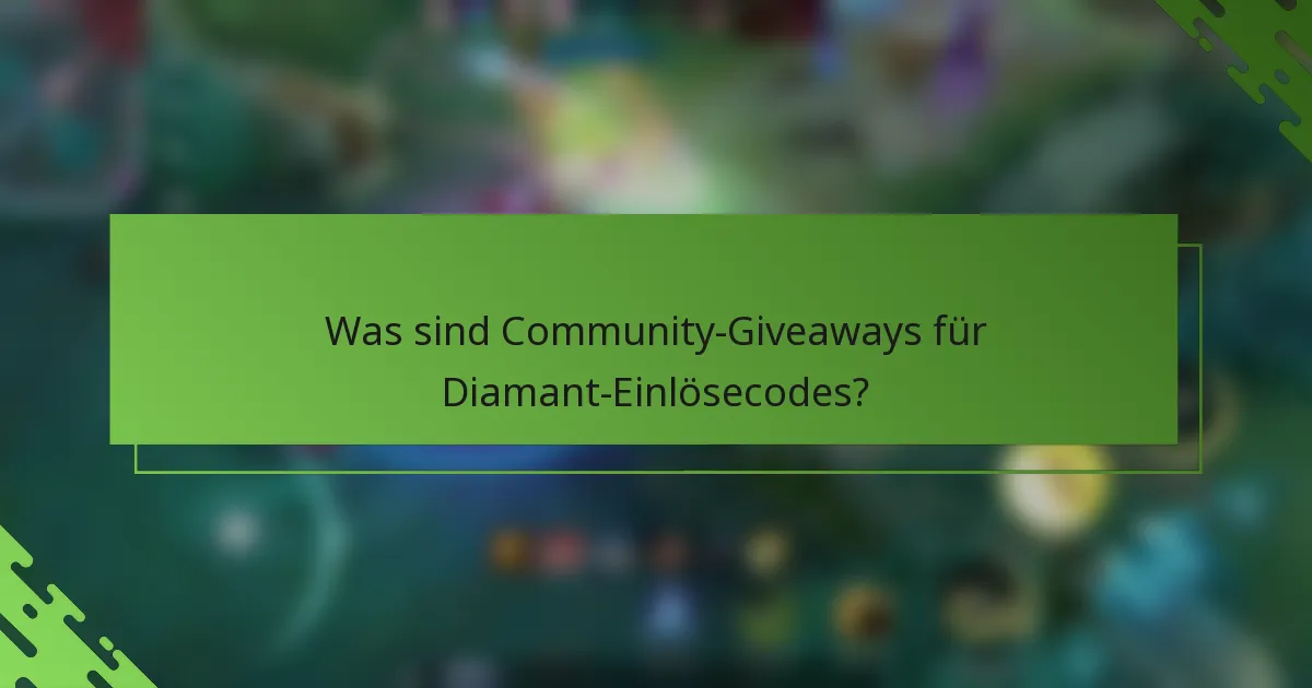 Was sind Community-Giveaways für Diamant-Einlösecodes?