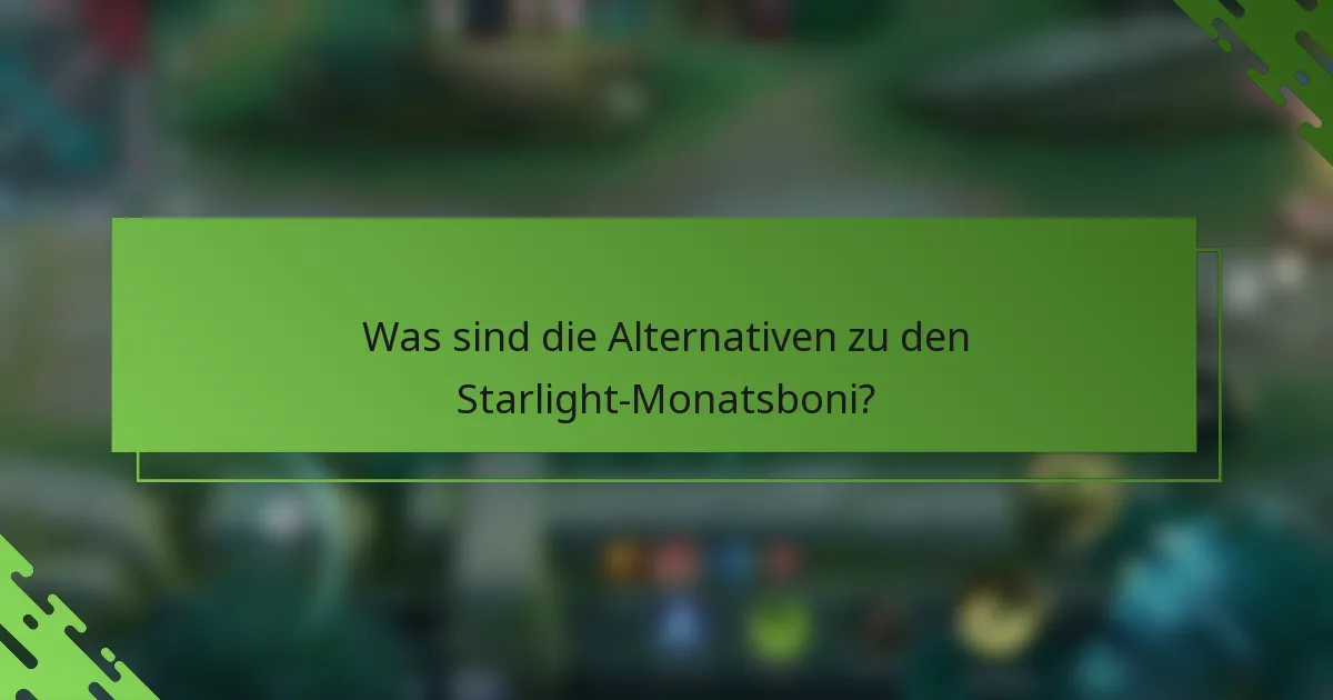 Was sind die Alternativen zu den Starlight-Monatsboni?