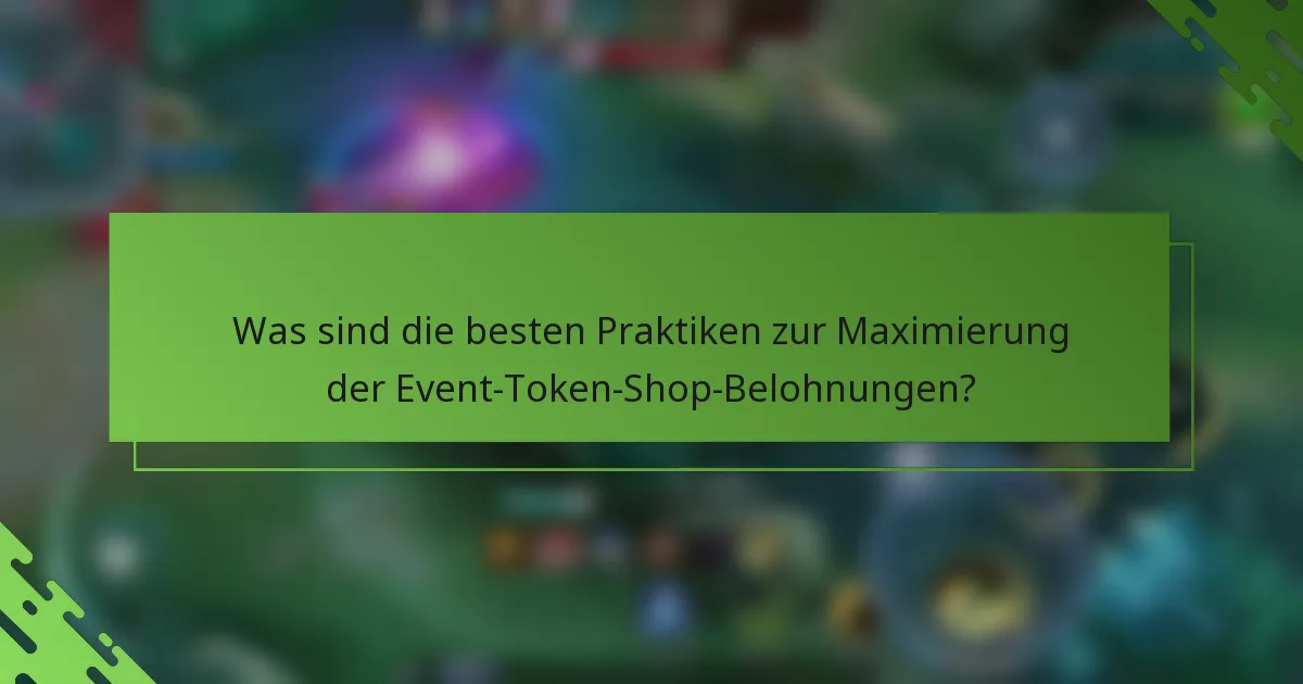 Was sind die besten Praktiken zur Maximierung der Event-Token-Shop-Belohnungen?