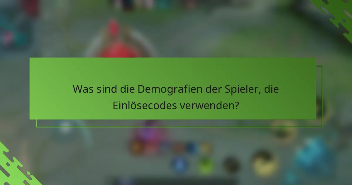 Was sind die Demografien der Spieler, die Einlösecodes verwenden?