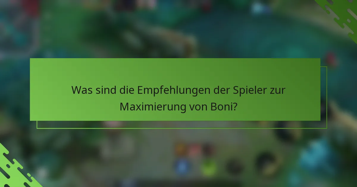 Was sind die Empfehlungen der Spieler zur Maximierung von Boni?