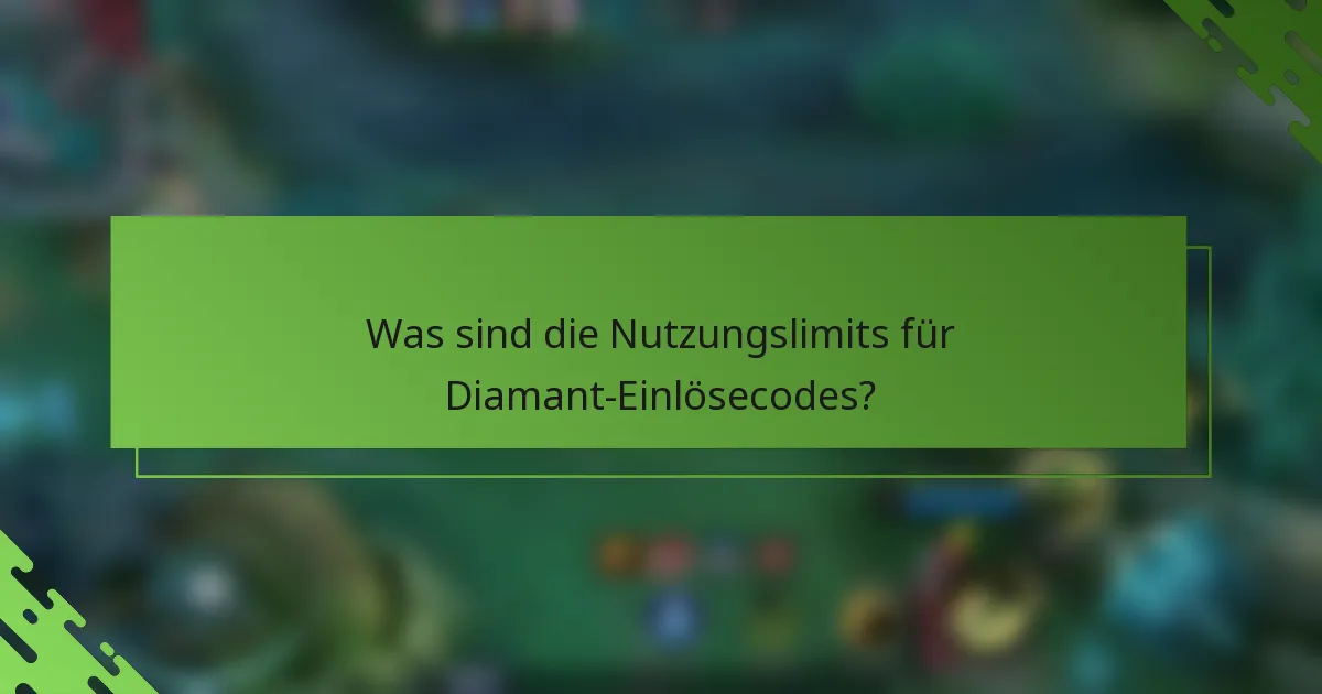 Was sind die Nutzungslimits für Diamant-Einlösecodes?