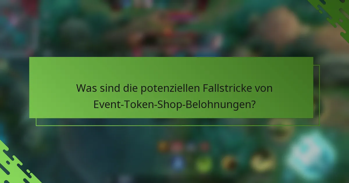 Was sind die potenziellen Fallstricke von Event-Token-Shop-Belohnungen?