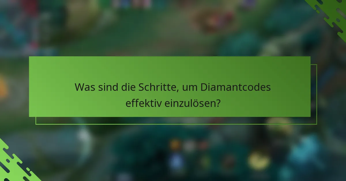Was sind die Schritte, um Diamantcodes effektiv einzulösen?