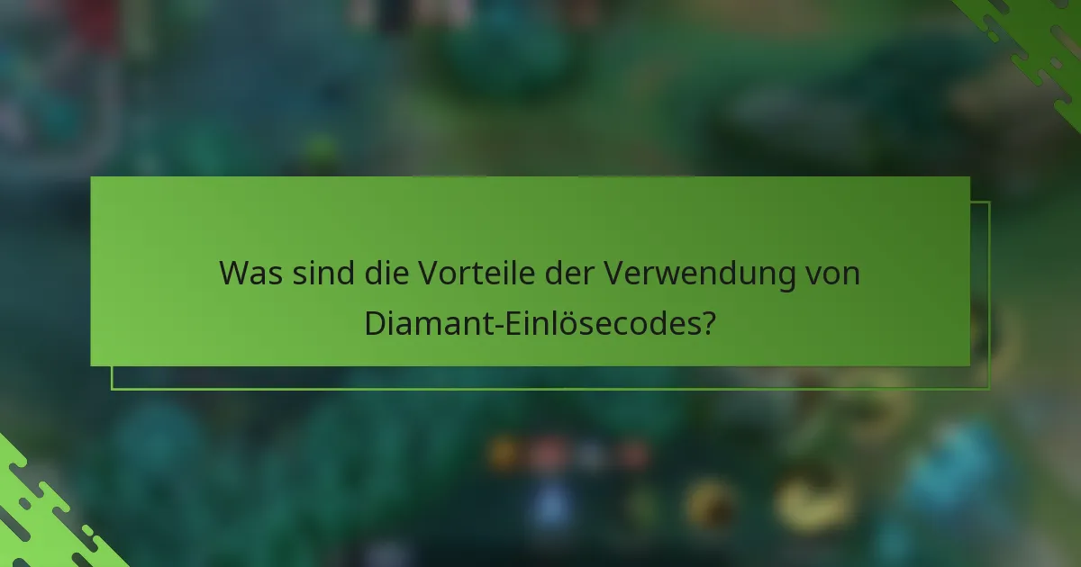 Was sind die Vorteile der Verwendung von Diamant-Einlösecodes?