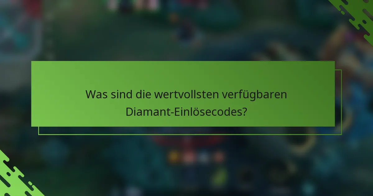 Was sind die wertvollsten verfügbaren Diamant-Einlösecodes?