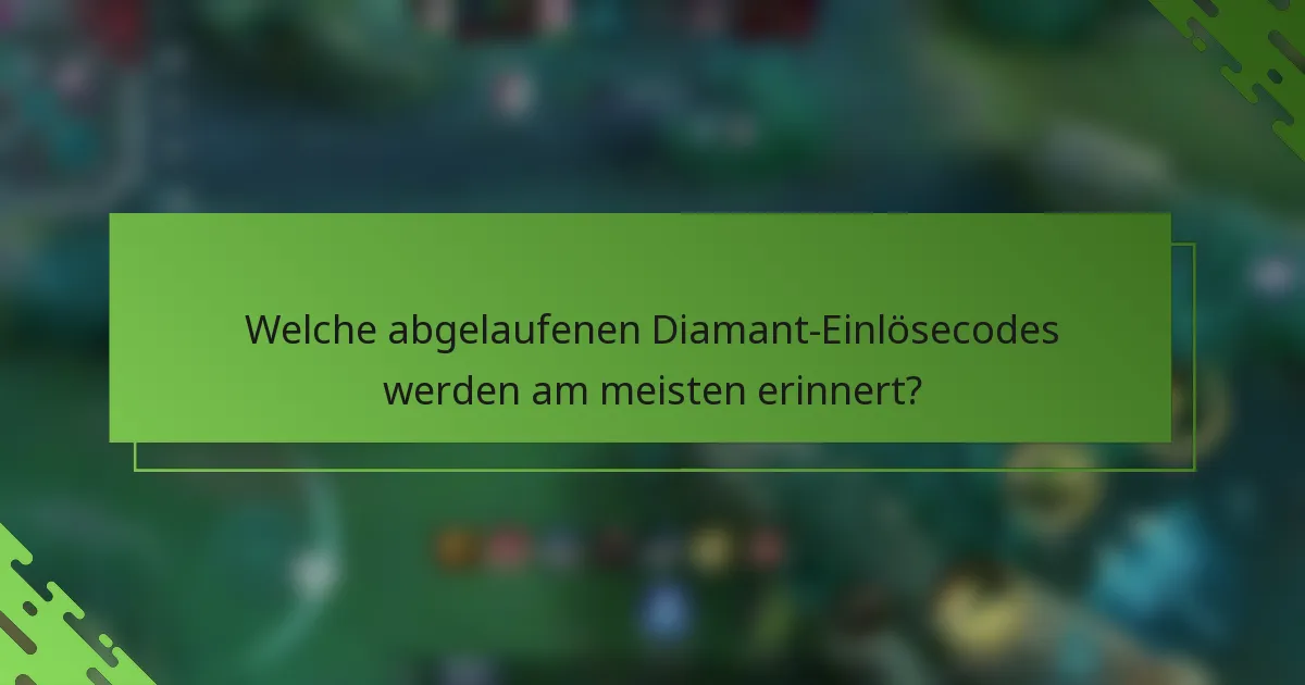 Welche abgelaufenen Diamant-Einlösecodes werden am meisten erinnert?
