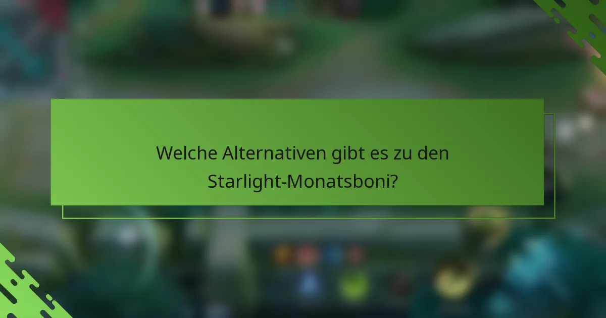 Welche Alternativen gibt es zu den Starlight-Monatsboni?