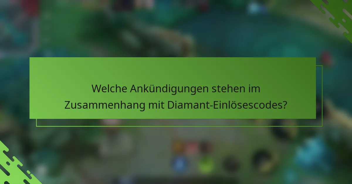 Welche Ankündigungen stehen im Zusammenhang mit Diamant-Einlösescodes?