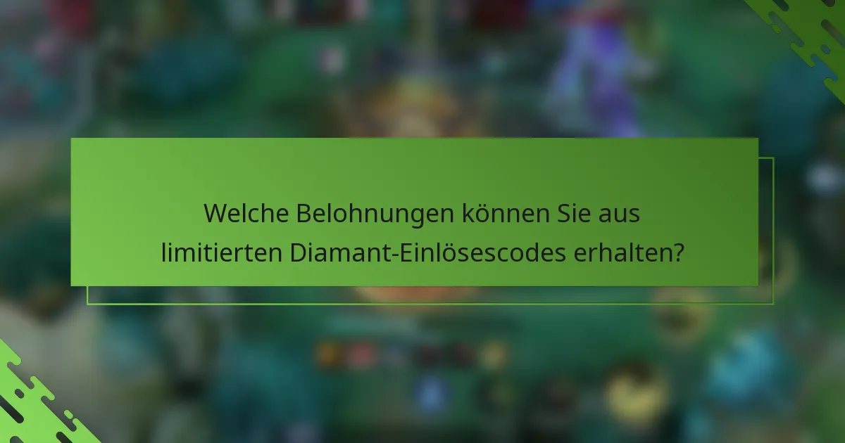 Welche Belohnungen können Sie aus limitierten Diamant-Einlösescodes erhalten?