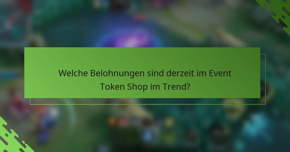 Welche Belohnungen sind derzeit im Event Token Shop im Trend?