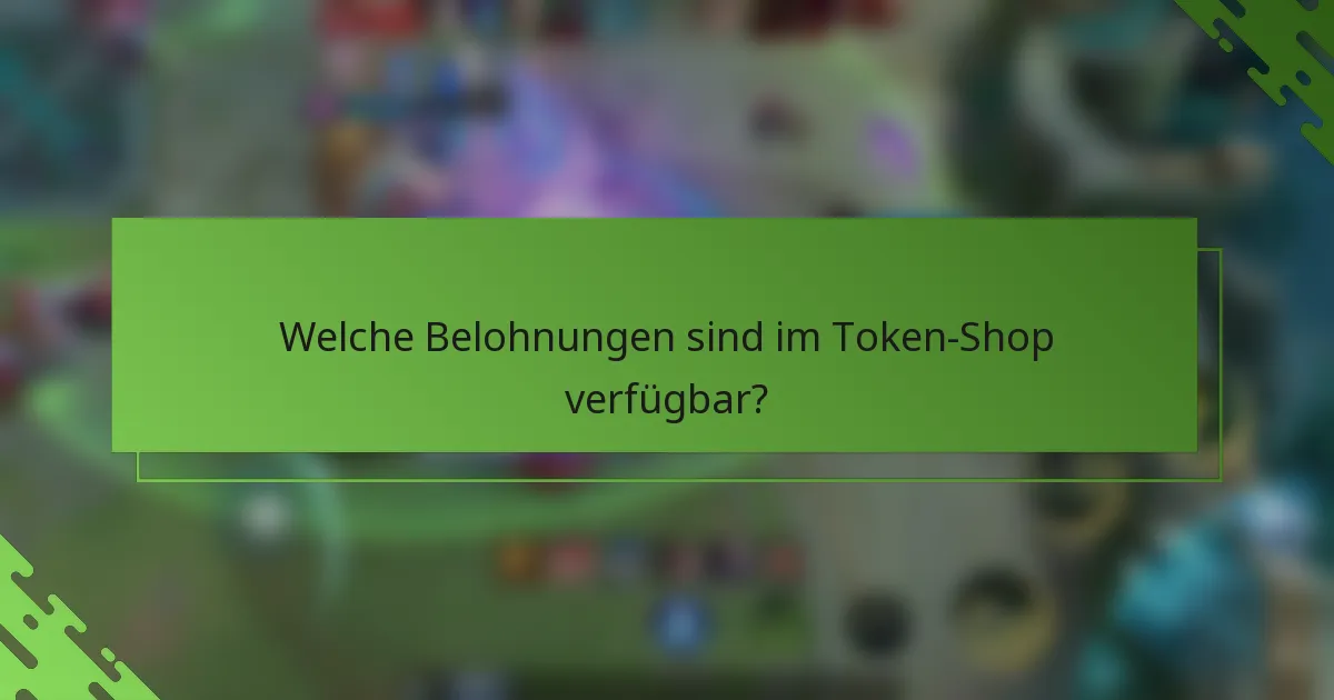 Welche Belohnungen sind im Token-Shop verfügbar?