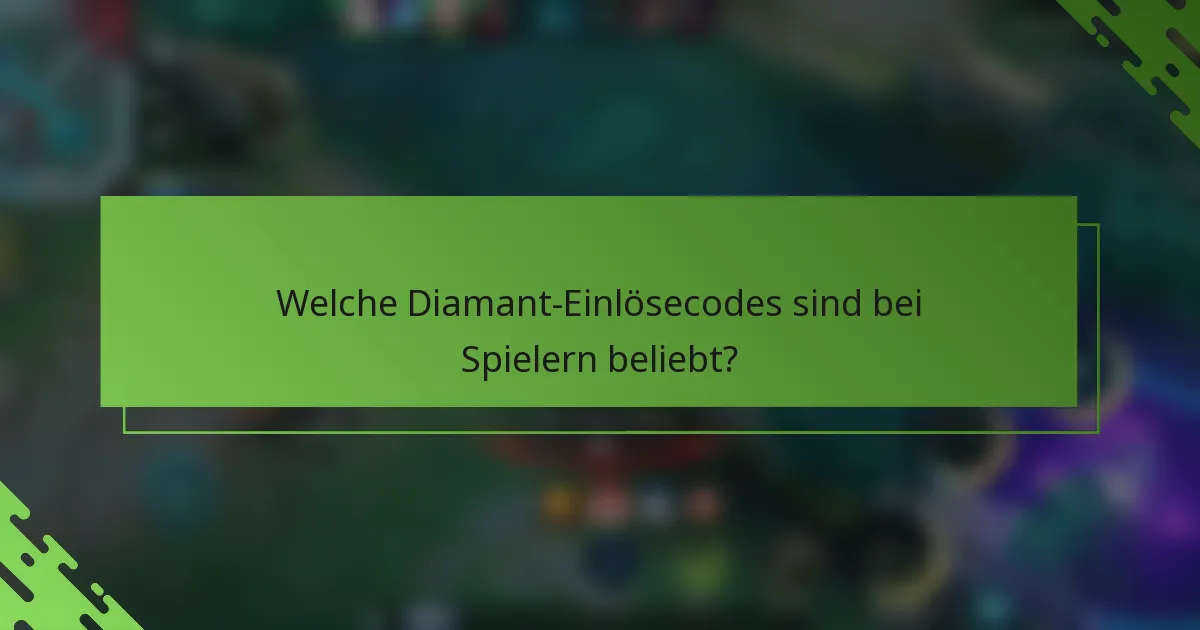Welche Diamant-Einlösecodes sind bei Spielern beliebt?