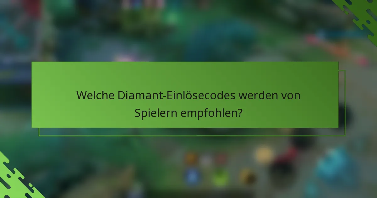 Welche Diamant-Einlösecodes werden von Spielern empfohlen?