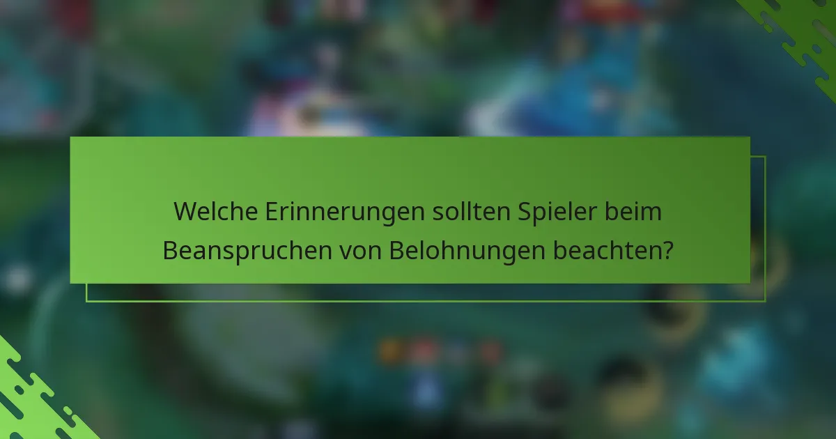Welche Erinnerungen sollten Spieler beim Beanspruchen von Belohnungen beachten?