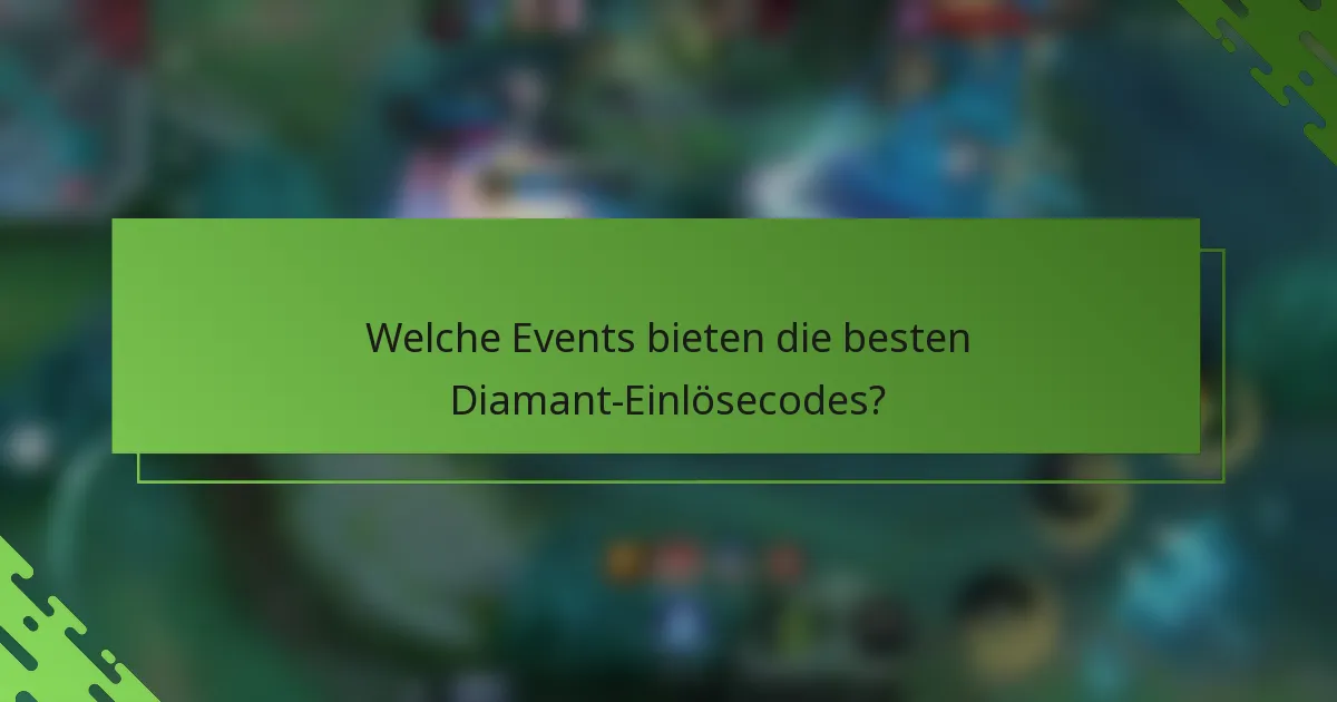 Welche Events bieten die besten Diamant-Einlösecodes?