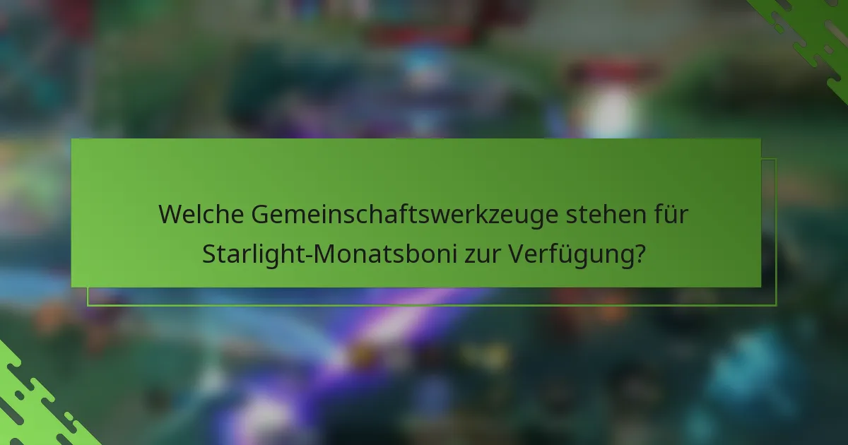 Welche Gemeinschaftswerkzeuge stehen für Starlight-Monatsboni zur Verfügung?