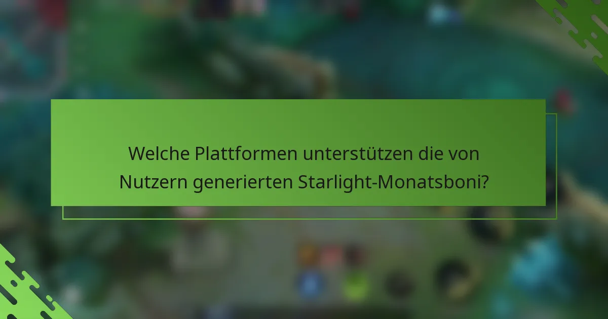 Welche Plattformen unterstützen die von Nutzern generierten Starlight-Monatsboni?