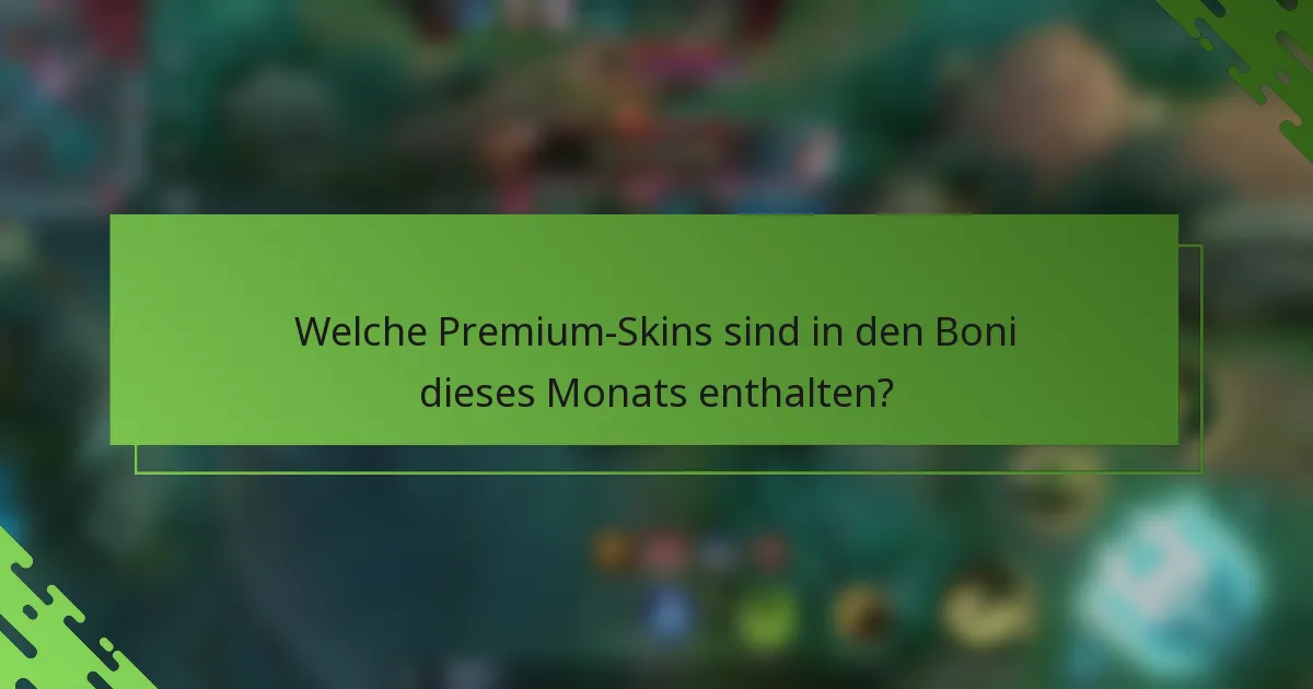 Welche Premium-Skins sind in den Boni dieses Monats enthalten?