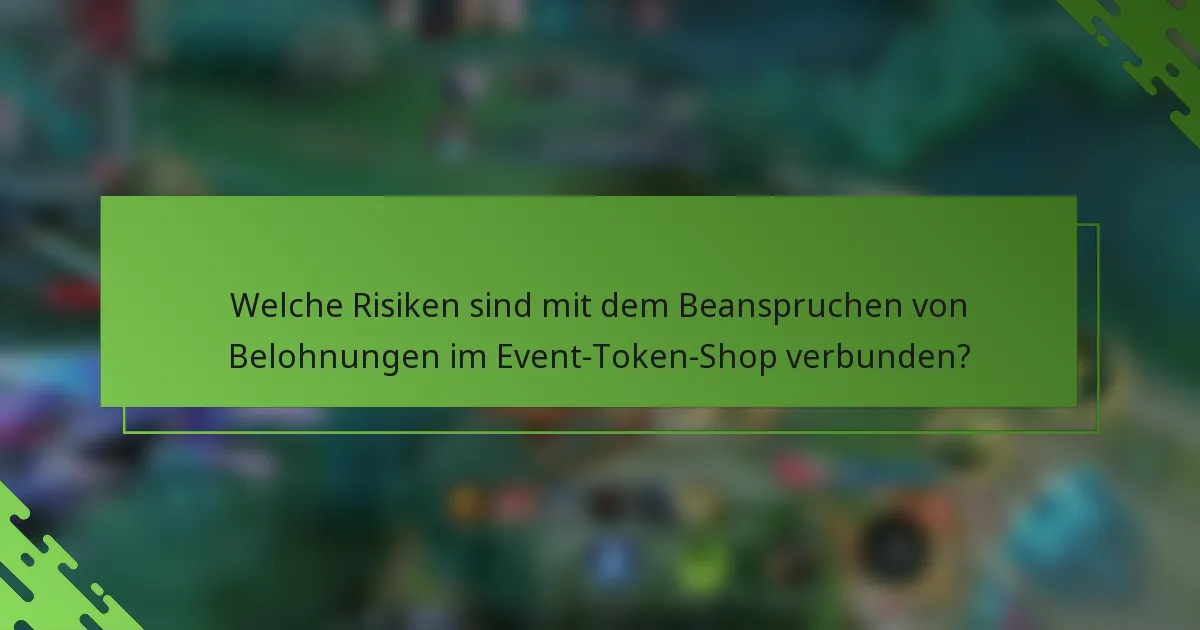 Welche Risiken sind mit dem Beanspruchen von Belohnungen im Event-Token-Shop verbunden?
