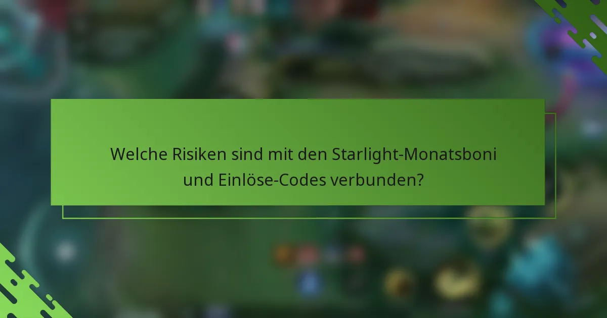 Welche Risiken sind mit den Starlight-Monatsboni und Einlöse-Codes verbunden?