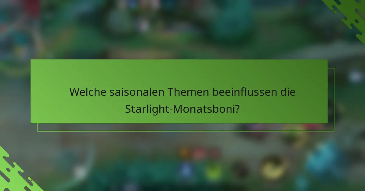 Welche saisonalen Themen beeinflussen die Starlight-Monatsboni?