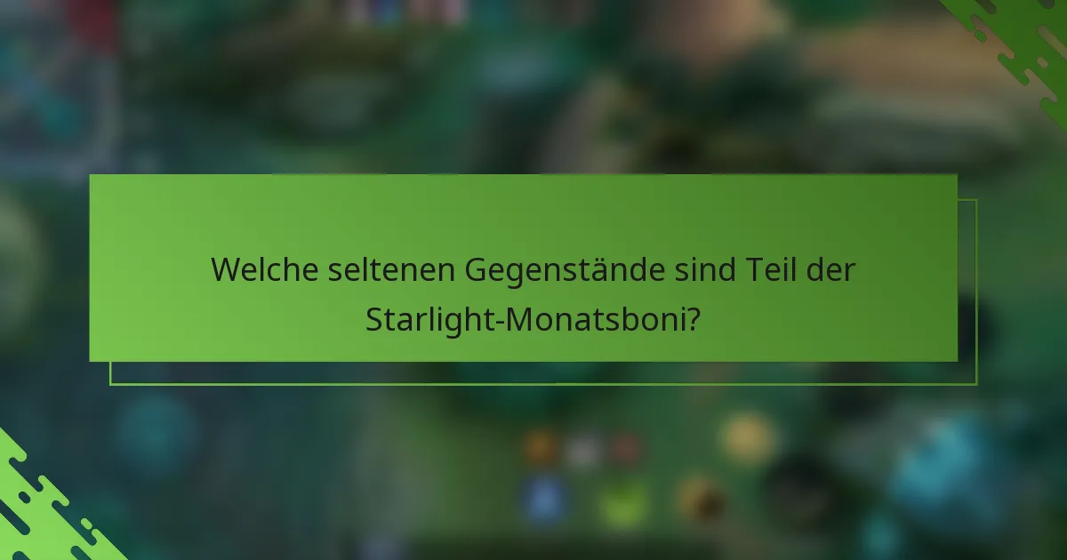 Welche seltenen Gegenstände sind Teil der Starlight-Monatsboni?