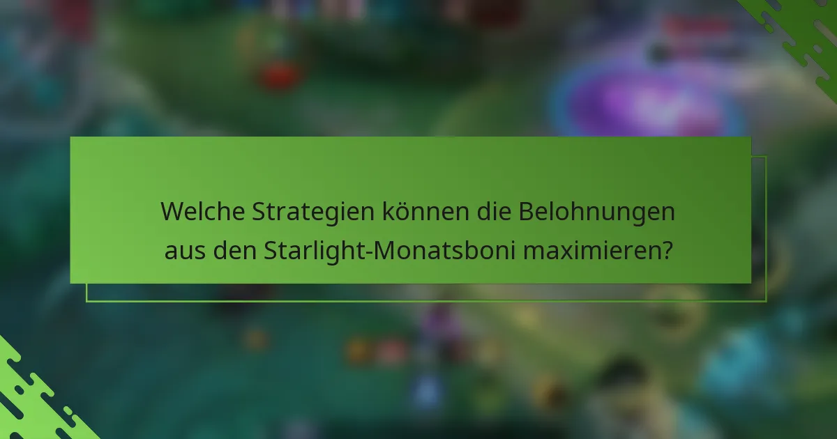 Welche Strategien können die Belohnungen aus den Starlight-Monatsboni maximieren?