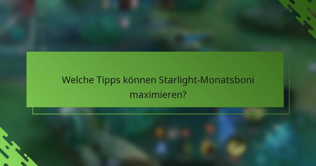 Welche Tipps können Starlight-Monatsboni maximieren?