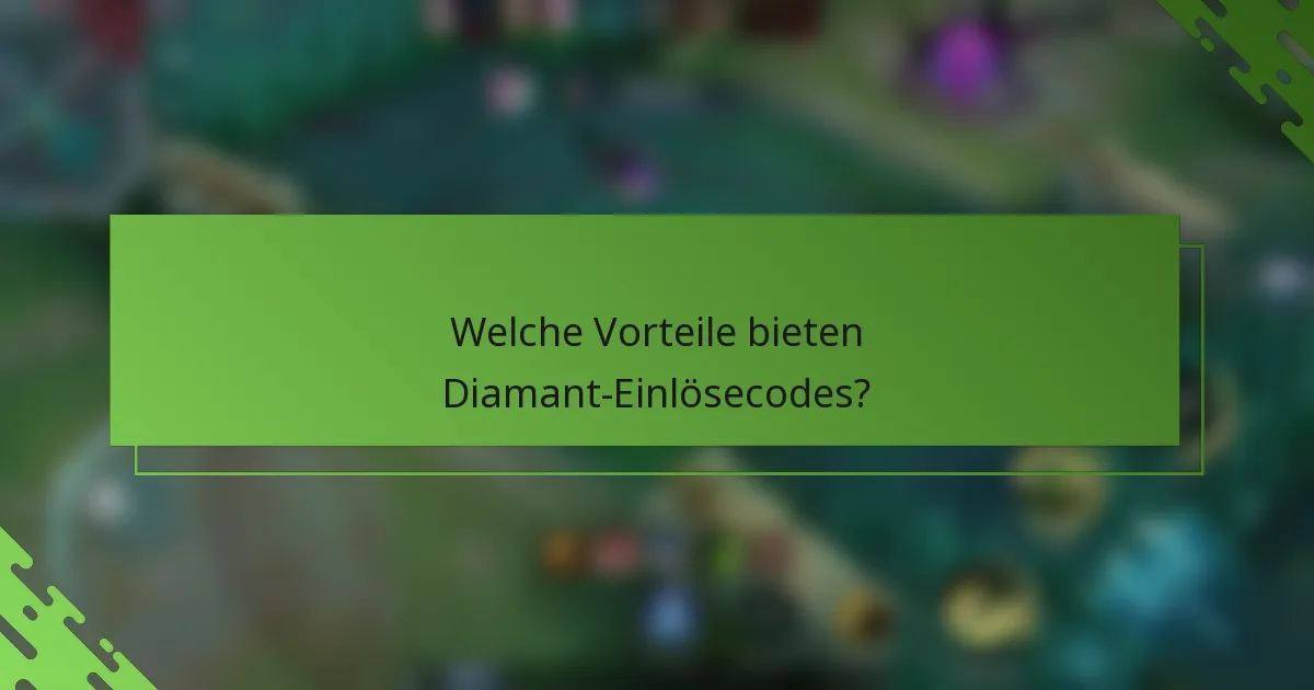 Welche Vorteile bieten Diamant-Einlösecodes?