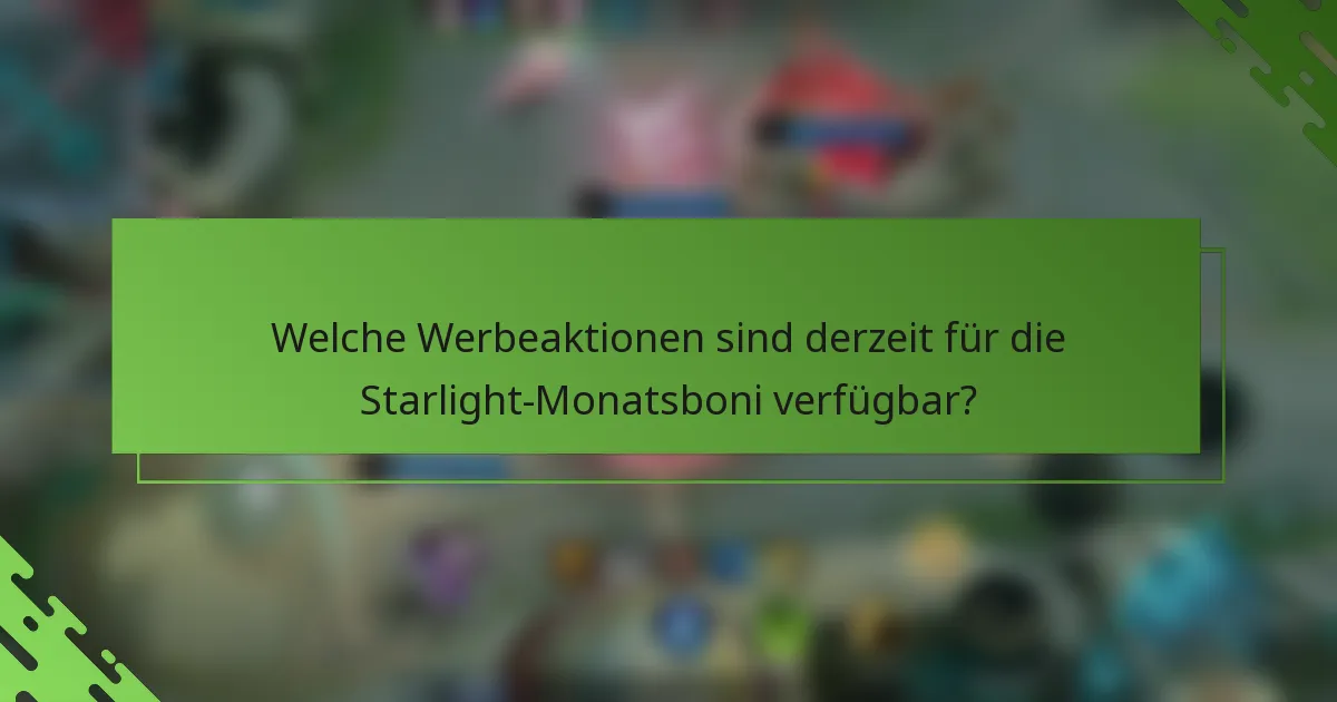 Welche Werbeaktionen sind derzeit für die Starlight-Monatsboni verfügbar?
