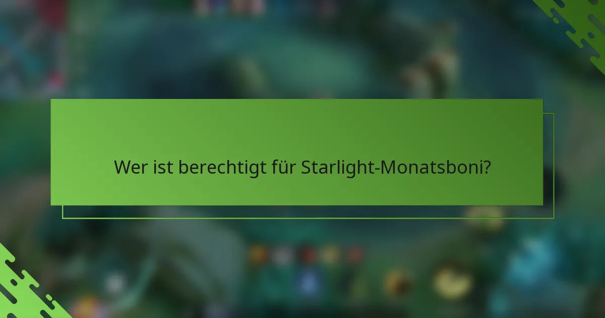 Wer ist berechtigt für Starlight-Monatsboni?