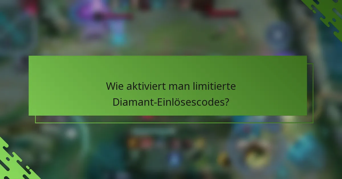 Wie aktiviert man limitierte Diamant-Einlösescodes?