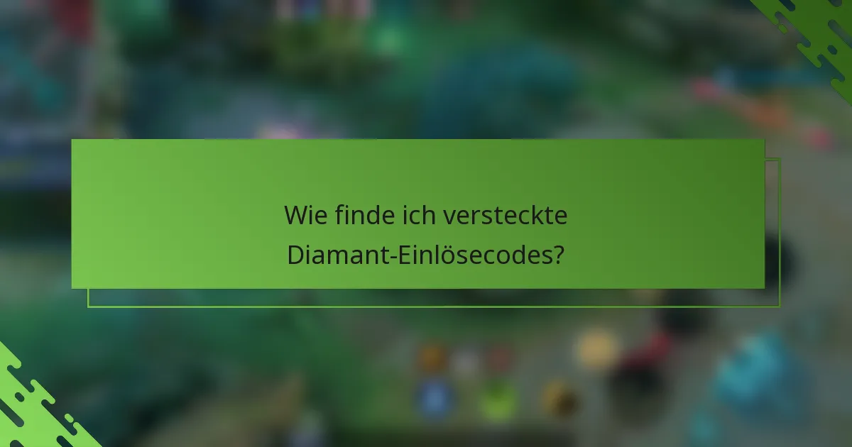 Wie finde ich versteckte Diamant-Einlösecodes?